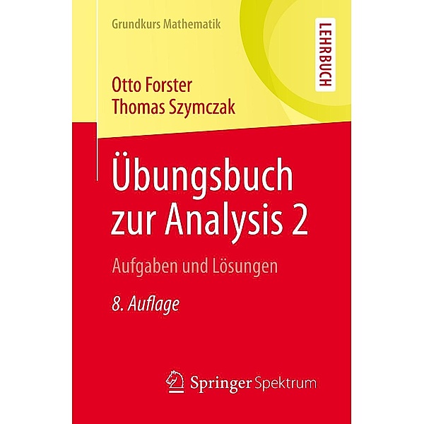 Übungsbuch zur Analysis 2 / Grundkurs Mathematik, Otto Forster, Thomas Szymczak