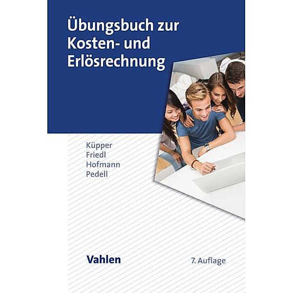 Übungsbuch zur Kosten- und Erlösrechnung / Vahlens Übungsbücher der Wirtschafts- und Sozialwissenschaften, Hans-Ulrich Küpper, Gunther Friedl, Christian Hofmann, Burkhard Pedell