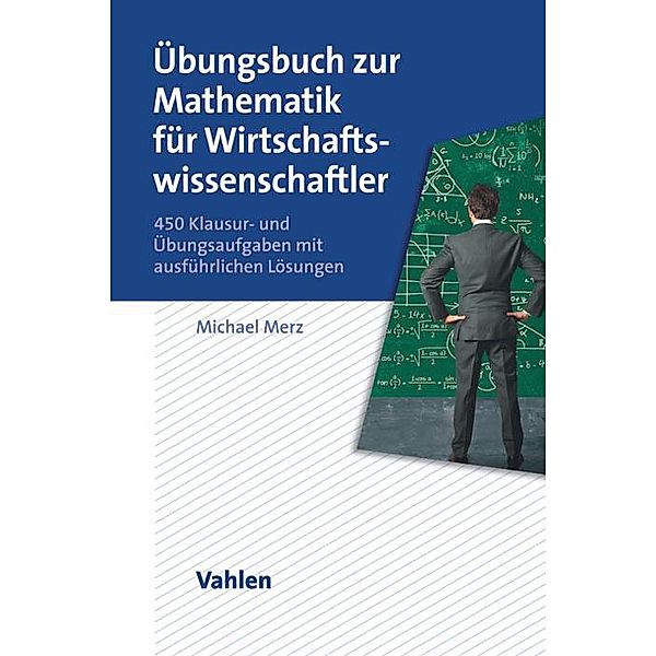 Übungsbuch zur Mathematik für Wirtschaftswissenschaftler, Michael Merz