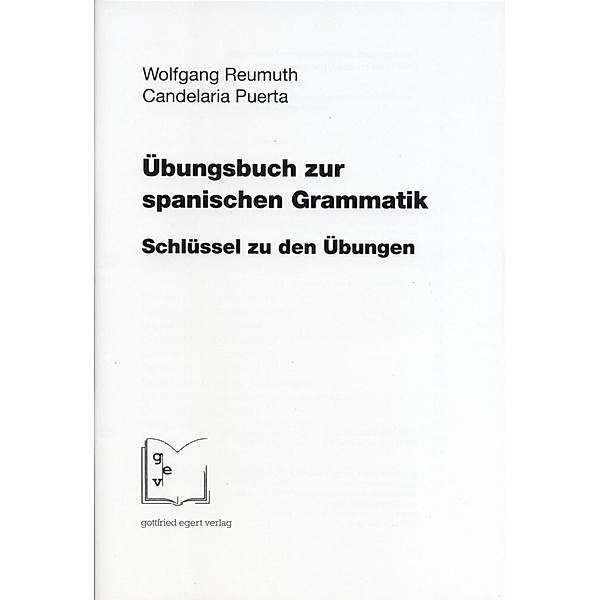 Übungsbuch zur spanischen Grammatik, Schlüssel zu den Übungen, Wolfgang Reumuth, Candelaria Puerta
