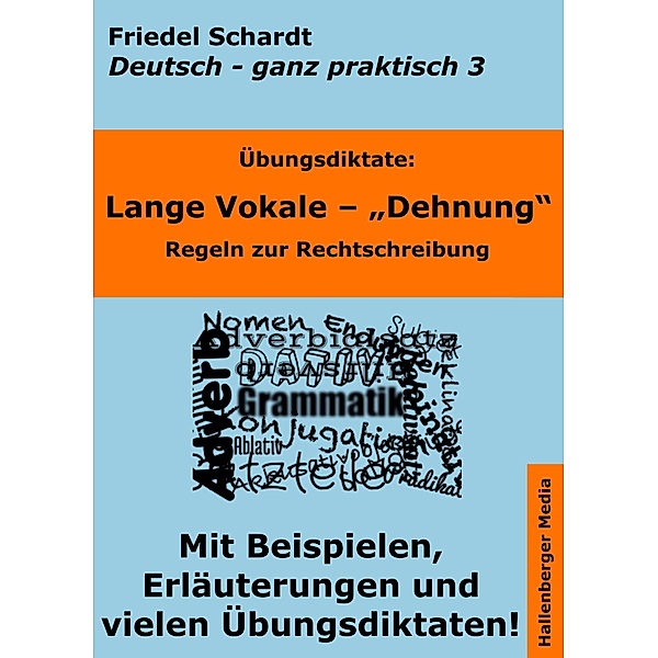 Übungsdiktate: Lange Vokale - Dehnung. Regeln zur Rechtschreibung mit Beispielen und Wortlisten / Deutsch - ganz praktisch Bd.3, Friedel Schardt