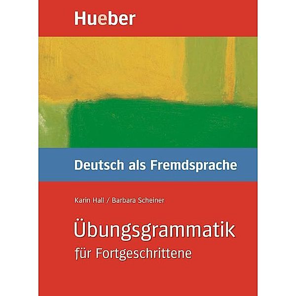 Übungsgrammatik DaF für Fortgeschrittene, neue Rechtschreibung / Übungsbuch, Karin Hall, Barbara Scheiner