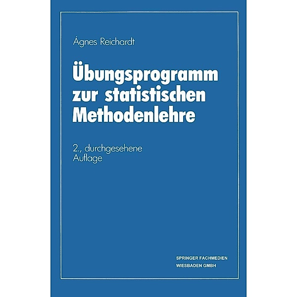 Übungsprogramm zur statistischen Methodenlehre / Basiswissen Statistik für Wirtschaftswissenschaftler, Ágnes Reichardt