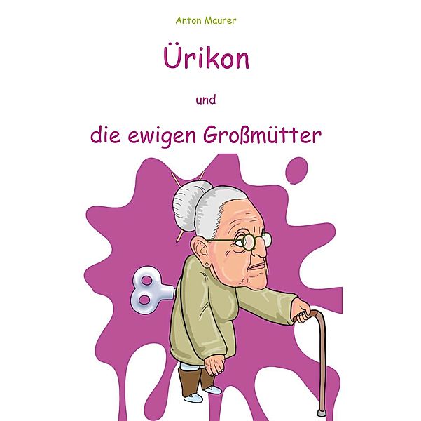 Ürikon und die ewigen Großmütter, Anton Maurer