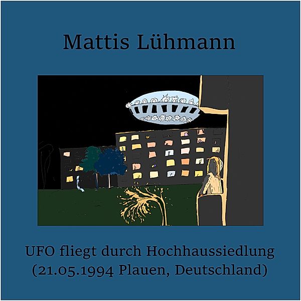 UFO fliegt durch Hochhaussiedlung (21.05.1994 Plauen, Deutschland), Mattis Lühmann