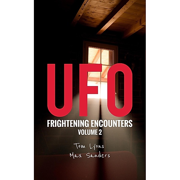 UFO Frightening Encounters: Volume 2 / UFO Frightening Encounters, Tom Lyons, Max Sanders