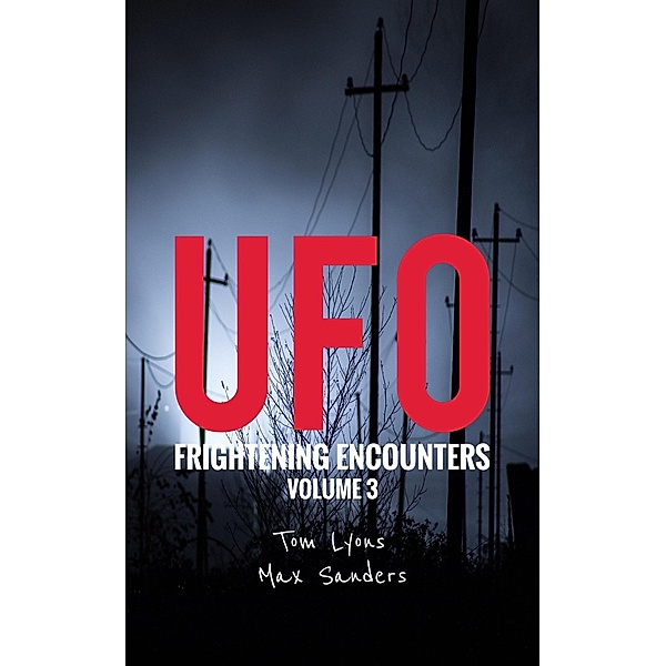 UFO Frightening Encounters: Volume 3 / UFO Frightening Encounters, Tom Lyons, Max Sanders