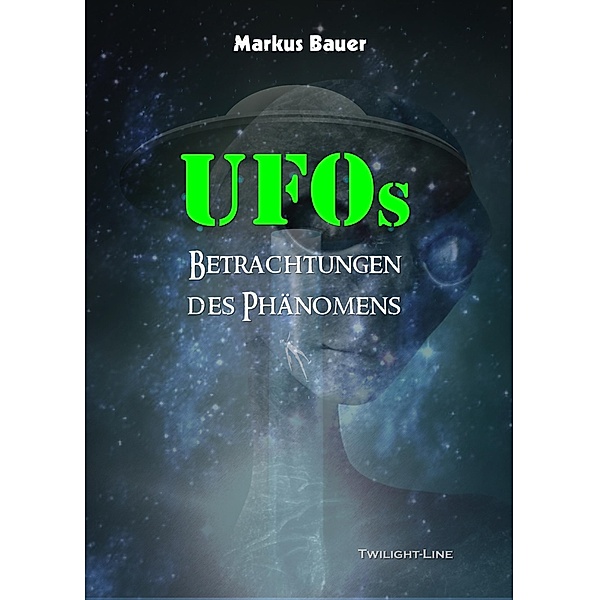UFOs: Betrachtungen des Phänomens, Markus Bauer