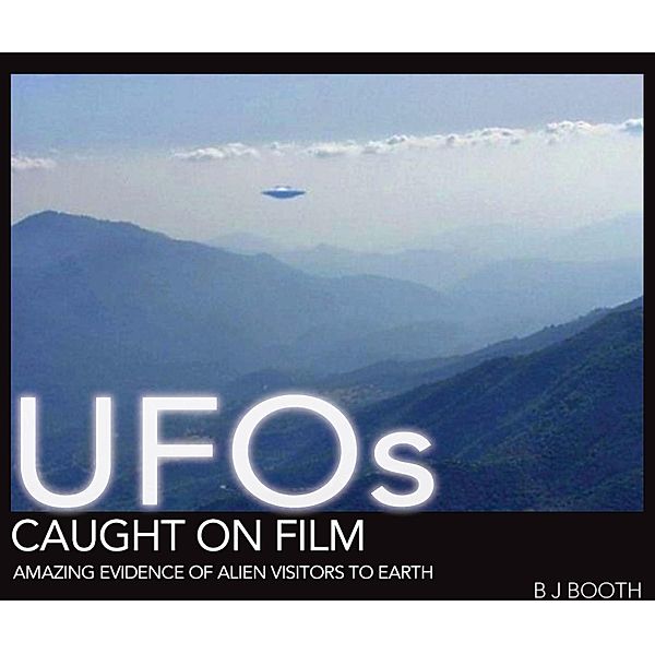 UFOs Caught on Film, B J Booth