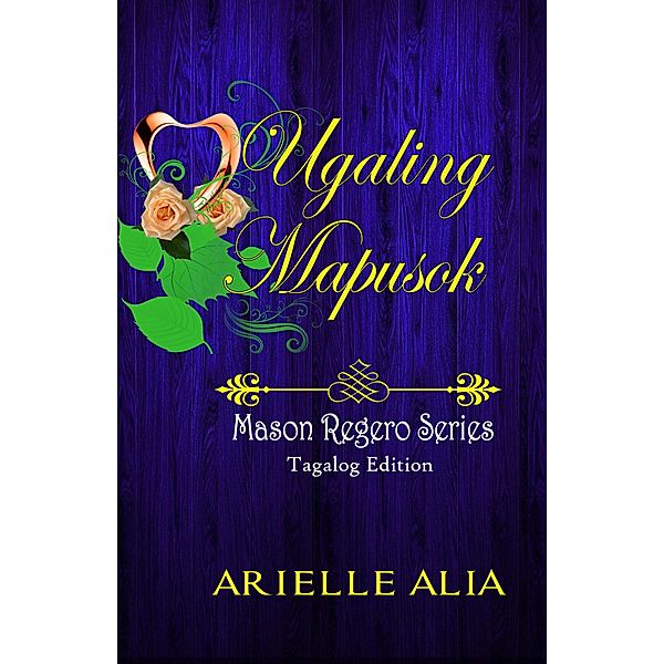 Ugaling Mapusok (Mason Regero Series Tagalog Edition, #2) / Mason Regero Series Tagalog Edition, Arielle Alia