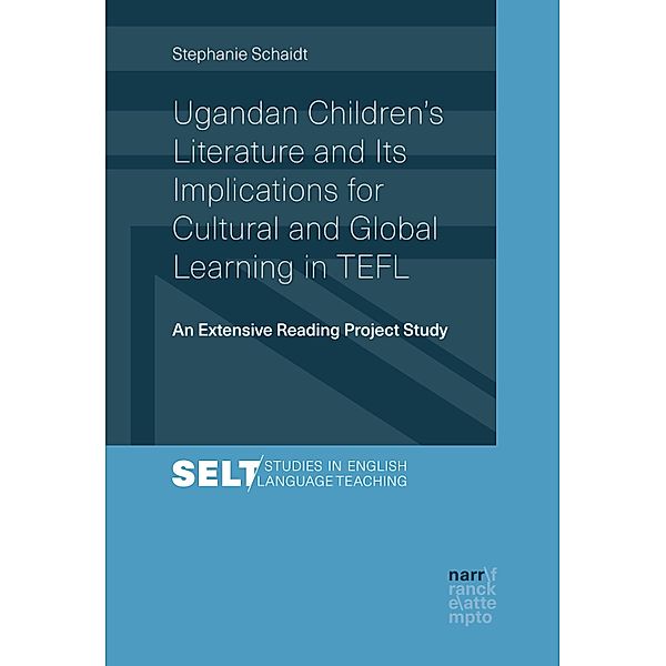 Ugandan Children's Literature and Its Implications for Cultural and Global Learning in TEFL / Studies in English Language Teaching /Augsburger Studien zur Englischdidaktik Bd.3, Stephanie Schaidt