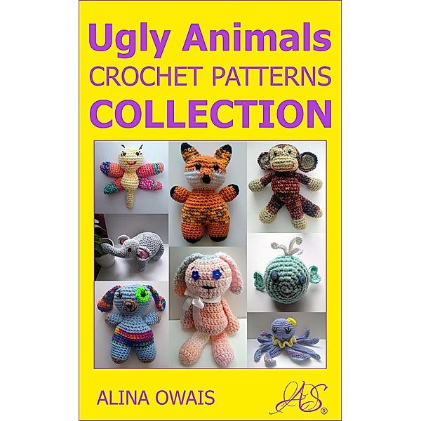 Ugly Animals Crochet Patterns Collection, Alina Owais
