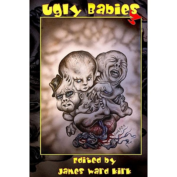 Ugly Babies: Ugly Babies 3 / Ghosts Redemption, James Ward Kirk