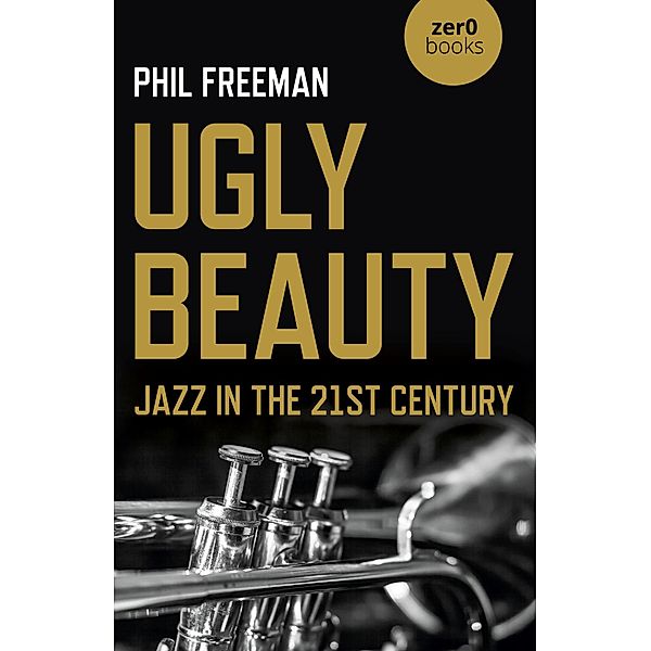Ugly Beauty: Jazz in the 21st Century, Philip Freeman