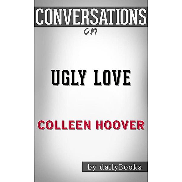 Ugly Love: A Novel byColleen Hoover | Conversation Starters, dailyBooks