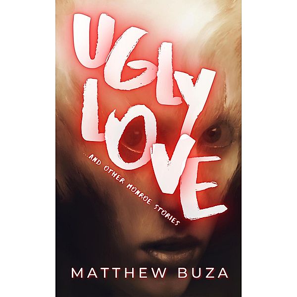 Ugly Love...and other Monroe Stories / Monroe Stories, Matthew Buza