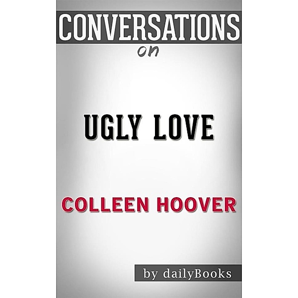 Ugly Love: by Colleen Hoover | Conversation Starters, Dailybooks