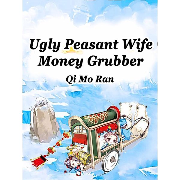 Ugly Peasant Wife: Money Grubber, Qi MoRan