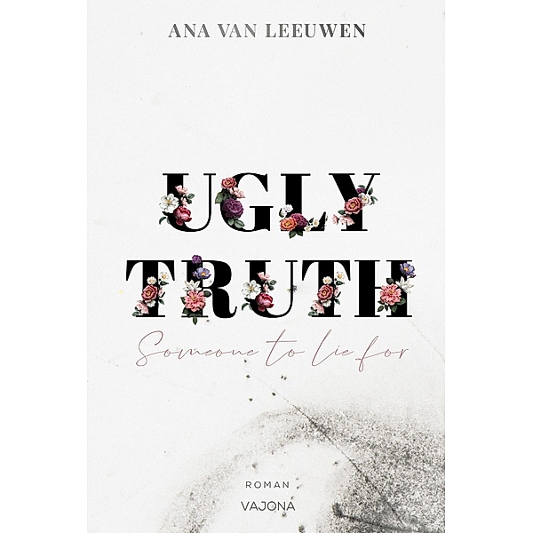 UGLY TRUTH - Someone to lie for, Ana van Leeuwen