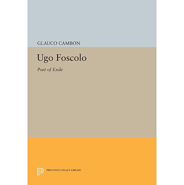 Ugo Foscolo / Princeton Legacy Library, Glauco Cambon