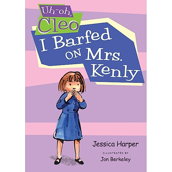 Uh-oh Cleo: I Barfed on Mrs. Kenly / Uh-oh, Cleo Bd.3, Jessica Harper