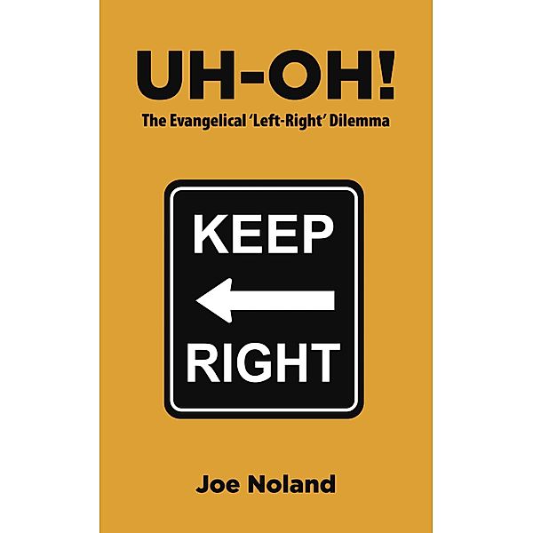 UH-OH! The Evangelical 'Left-Right' Dilemma, Joe Noland
