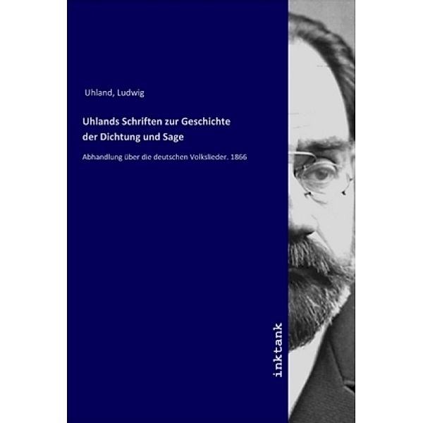 Uhlands Schriften zur Geschichte der Dichtung und Sage, Ludwig Uhland
