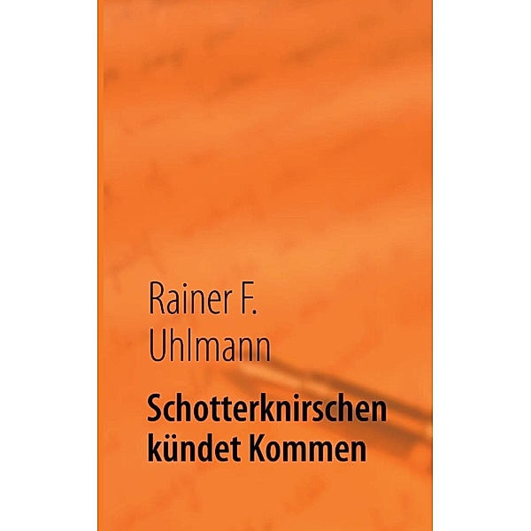 Uhlmann, R: Schotterknirschen kündet Kommen, Rainer Uhlmann