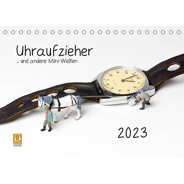 Uhraufzieher ... und andere Mini-Welten (Tischkalender 2023 DIN A5 quer), Michael Bogumil