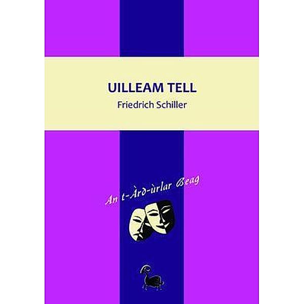 Uilleam Tell / An t-Àrd-ùrlar Beag Bd.2, Friedrich Schiller