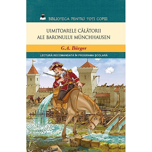 Uimitoarele calatorii ale baronului Münchhausen / Biblioteca pentru to¿i copiii, G. A. Bürger