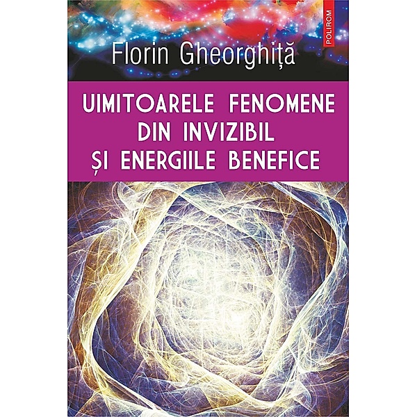 Uimitoarele fenomene din invizibil si energiile benefice / Hexagon, Florin Gheorghita