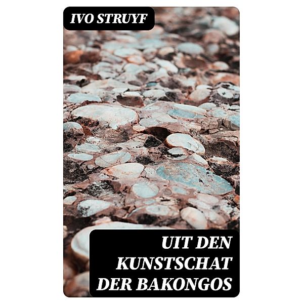 Uit den Kunstschat der Bakongos, Ivo Struyf