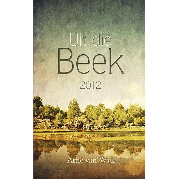 Uit die Beek 2012 / Uit die Beek, Attie van Wijk