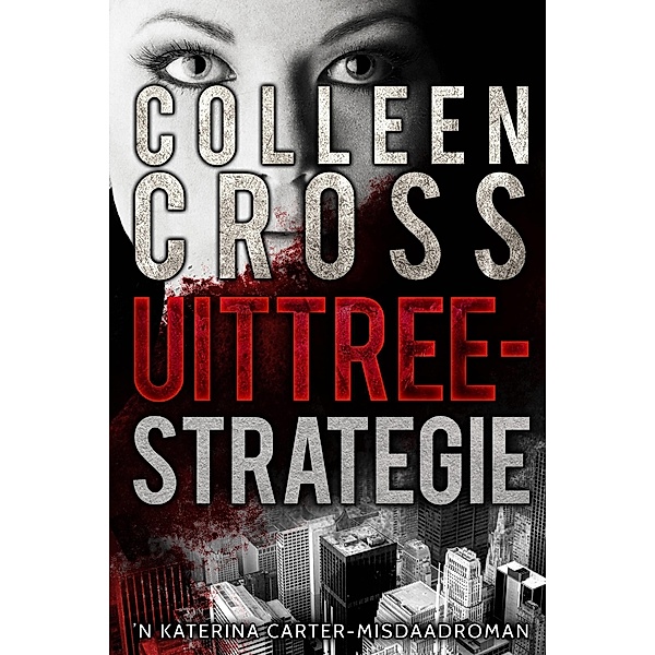 Uittreestrategie: 'n Katerina Carter-misdaadroman deur Colleen Cross / Slice Thrillers, Colleen Cross