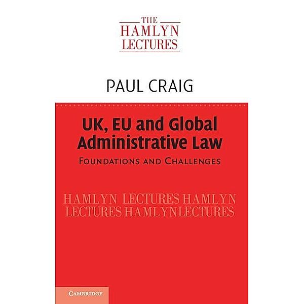 UK, EU and Global Administrative Law / The Hamlyn Lectures, Paul Craig