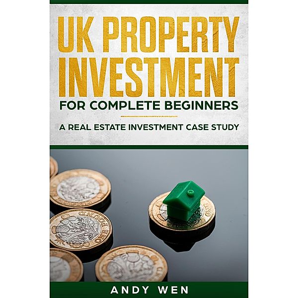 UK Property Investment For Complete Beginners, Andy Wen