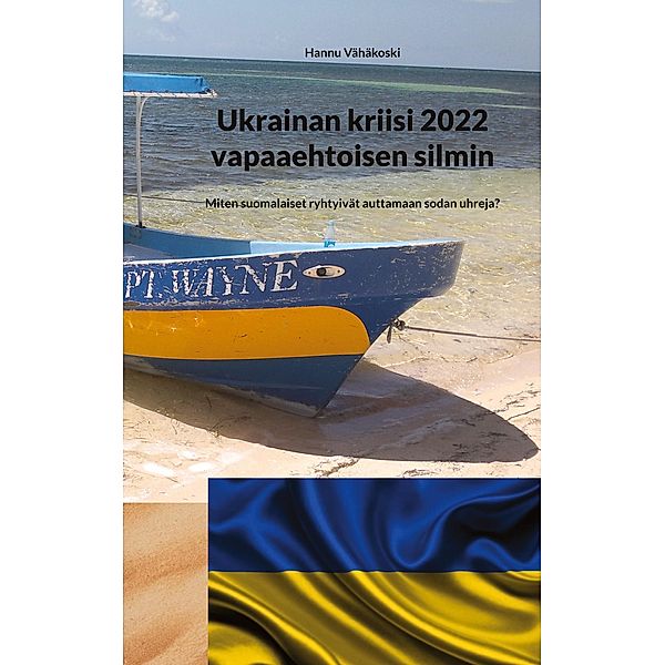 Ukrainan kriisi 2022 vapaaehtoisen silmin, Hannu Vähäkoski