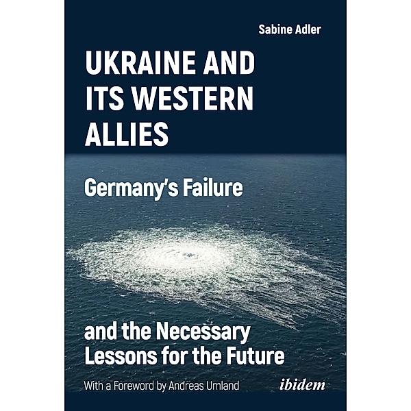 Ukraine and Its Western Allies: Germany s Failure and the Necessary Lessons for the Future, Sabine Adler