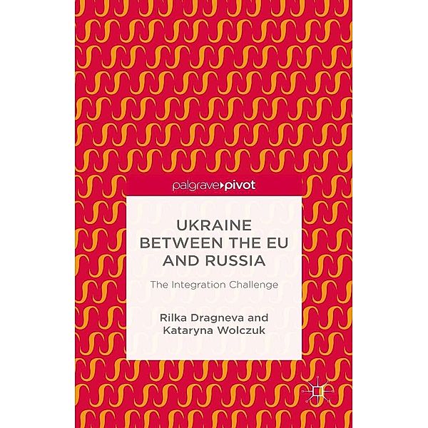 Ukraine Between the EU and Russia: The Integration Challenge, R. Dragneva-Lewers, K. Wolczuk