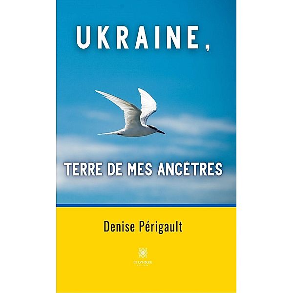 Ukraine, terre de mes ancêtres, Denise Périgault
