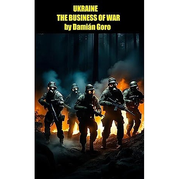 Ukraine The business of war, Damian Goro