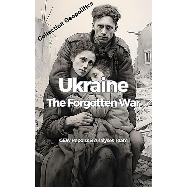 Ukraine: The Forgotten War, GEW Reports & Analyses Team., Hichem Karoui