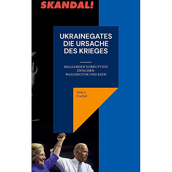 Ukrainegates - Die Ursache des Krieges, Heinz Duthel