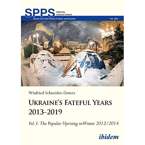 Ukraine's Fateful Years 2013-2019: Vol. I: The Popular Uprising in Winter 2013/2014, Winfried Schneider-Deters