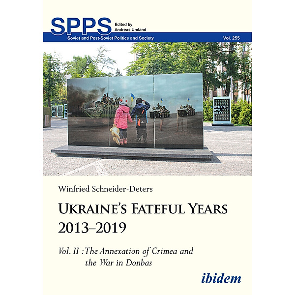 Ukraine's Fateful Years 2013-2019: Vol. II: The Annexation of Crimea and the War in Donbas, Winfried Schneider-Deters