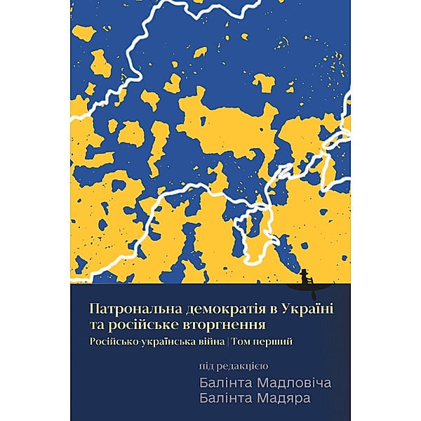 Ukraine's Patronal Democracy and the Russian Invasion / Ukrainian-Language Open Access Series