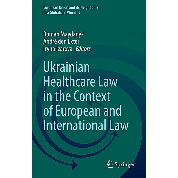 Ukrainian Healthcare Law in the Context of European and International Law / European Union and its Neighbours in a Globalized World Bd.7