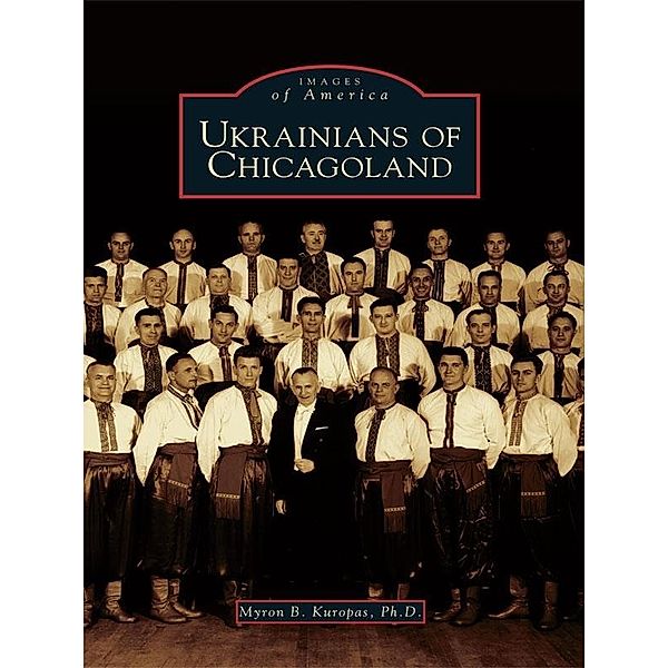 Ukrainians of Chicagoland, Myron B. Kuropas Ph. D.