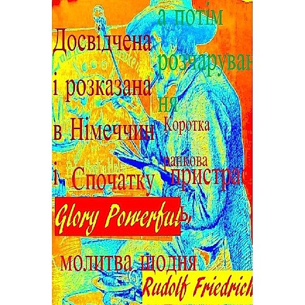 Ukrainisch, Powerful Glory, Rudolf Friedrich